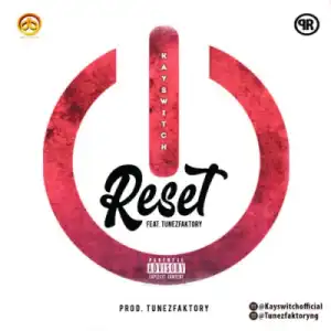 Kayswitch - “Reset” ft. TunezFaktory